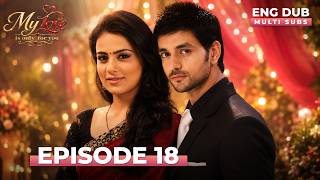 MY LOVE IS ONLY FOR YOU | Full Episode 18 | MULTI SUBS | Indian Series English Dubbed #EP18