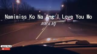 Namimiss Ko Na Ang I Love You Mo - MM & MJ (Lyrics)