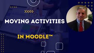 Moodle™ 4 Moving Activities in a Course