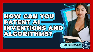 How Can You Patent AI Inventions And Algorithms? - AI and Technology Law