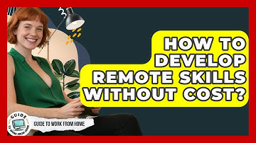 How To Develop Remote Skills Without Cost? - Guide To Work From Home