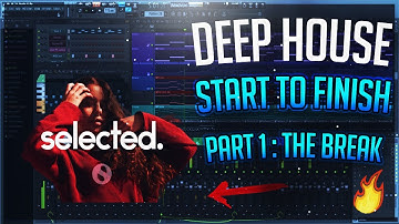 Deep House Start To Finish | Ep. 1 - Breakdown