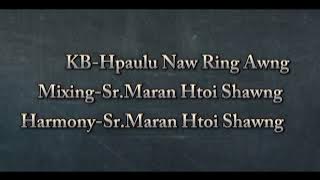 MYIT MADA SHAGAN JAWNG SARA(New song)Hkawn-Banggaw CBE jawngma ni