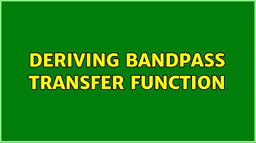 Deriving Bandpass Transfer Function