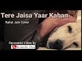Tere Jaisa Yaar Kahan|Rahul Jain cover|A Heart Melting Story