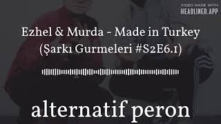Ezhel & Murda - Made In Turkey (Şarkı Gurmeleri .1) [Türkçe Podcast]