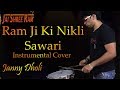 Ram Ji Ki Nikli Sawari | Instrumental Cover | Janny Dholi
