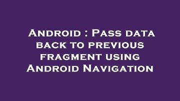 Android : Pass data back to previous fragment using Android Navigation