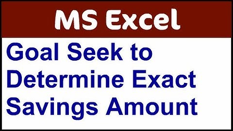 Use Goal Seek in Excel to Determine Appropriate Savings Amount