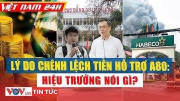 Việt Nam 24h | Sinh viên phản ánh chênh lệch tiền hỗ trợ A80: Hiệu trưởng nói gì? l VOV Live