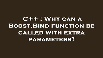 C++ : Why can a Boost.Bind function be called with extra parameters?