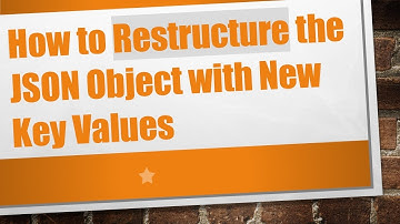 How to Restructure the JSON Object with New Key Values
