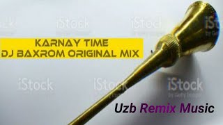 Karnay Time Dj Baxrom (Original Mix) #UzbRemixMusic
