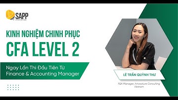 Kinh Nghiệm Chinh Phục CFA Level 2 Ngay Lần Thi Đầu Tiên Từ Finance & Accounting Manager