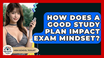 How Does A Good Study Plan Impact Exam Mindset? - High School Toolkit