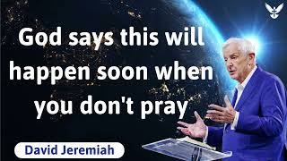 God says this will happen soon when you don't pray -  David Jeremiah by God's Semon 8 views 11 hours ago 41 minutes