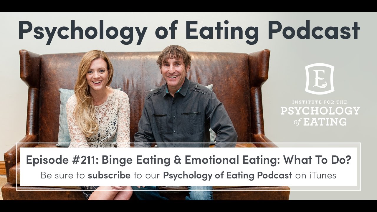 The Psychology of Eating Podcast: Episode #211 - Binge Eating ... The Psychology of Eating Podcast: Episode #211 - Binge Eating ...
