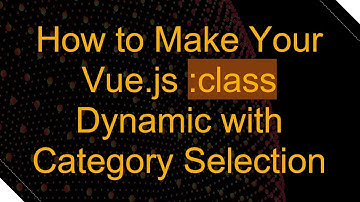 How to Make Your Vue.js :class Dynamic with Category Selection