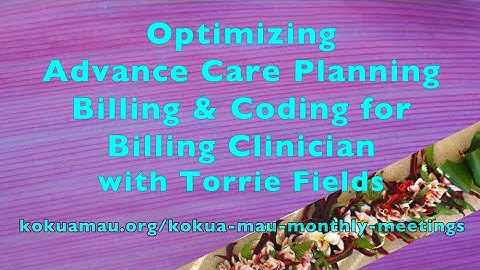 Advance Care Planning Billing and Coding for Billing Clinicians