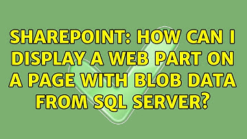 Sharepoint: How can I display a web part on a page with BLOB data from SQL Server?