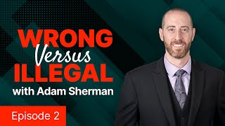 The Line Between Wrong and Illegal with Adam Sherman