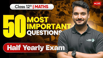 Class 12th Maths: 50 Most Important Questions For Half Yearly Exam 2025-26 | Kuldeep Sir