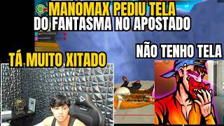 MANOMAX PEDIU TELA DO FANTASMA NO APOSTADO E DEU A MAIOR TRETA!!!