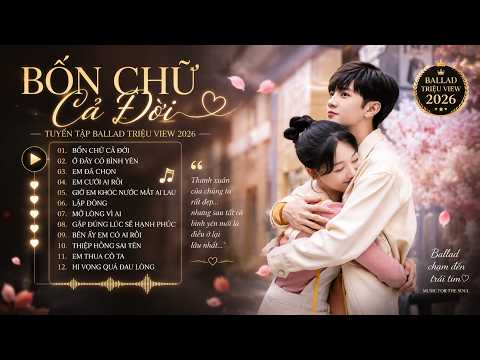 Anh Trao Em Bốn Chữ " Đồng Cam Cộng Khổ " , Bốn Chữ Cả Đời 🎼 Nhạc Trẻ Ballad Buồn Sâu Lắng 2026