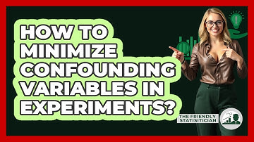How To Minimize Confounding Variables In Experiments?