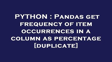 PYTHON : Pandas get frequency of item occurrences in a column as percentage
