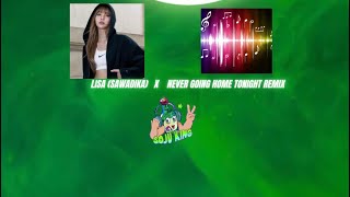 Soju King: Lisa (Sawadika) X Never Going Home Tonight (Remix) MASHUP
