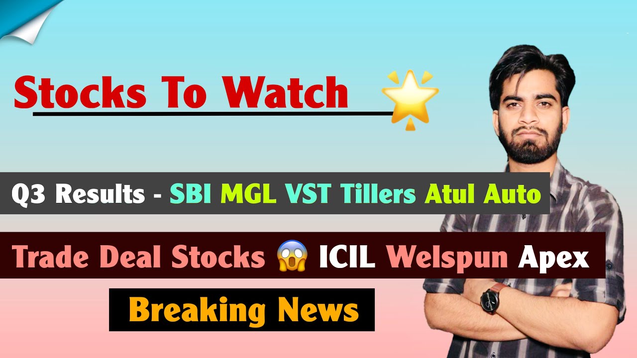 Stocks To Watch 🌟 Q3 Results 🤔 SBI • MGL • VST Tillers • Auto Auto 😱 Trade Deal 🔥 Breaking News 