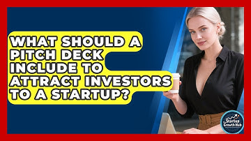 What Should a Pitch Deck Include to Attract Investors to a Startup? | The Startup Growth Hub News