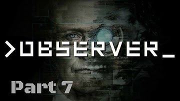 Observer: Gameplay Lets Play (No Commentary) - Part 7