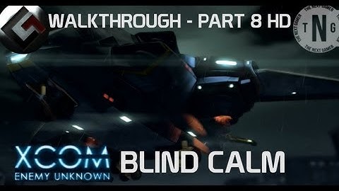 XCOM: Enemy Unknown - Walkthrough: Blind Calm [Part8 HD]