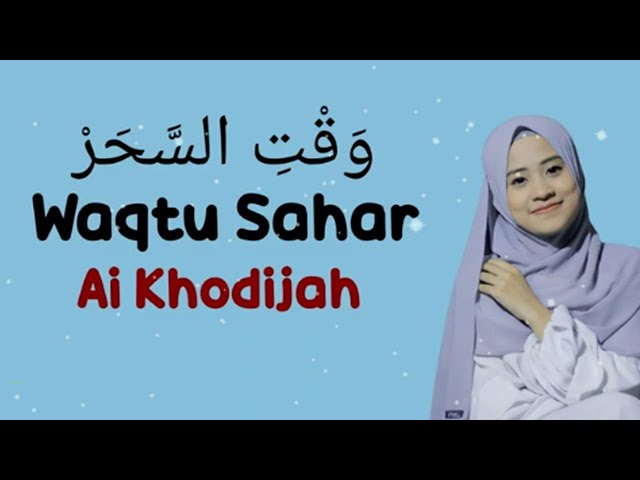 Waqtu Sahar - Ai Khodijah (Lirik dan Terjemahan). class=