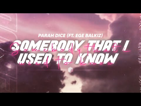 Parah Dice - Somebody That I Used To Know (ft. Ege Balkiz)