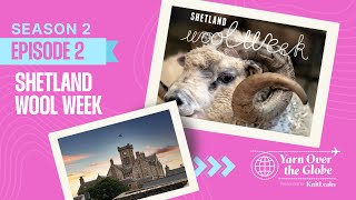 YARN OVER THE GLOBE | S02 EP02 | Shetland Wool Week