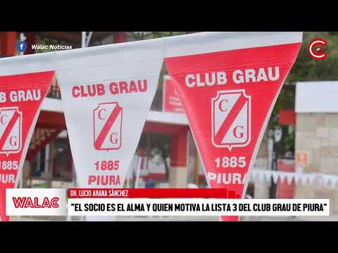 Dr. Lucio Arana: "El socio es el alma y quien motiva la lista 3 del Club Grau de Piura"