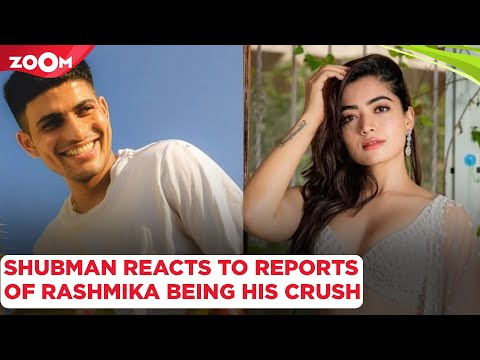 Shubman Gill REACTS to rumours of him having a CRUSH on Rashmika Mandanna