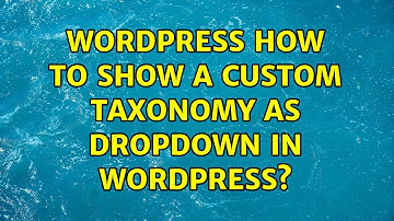 Wordpress: How to show a custom taxonomy as dropdown in wordpress?