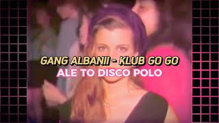 Gang Albanii - Klub Go Go ale to DISCO POLO #RANDOMDISCO