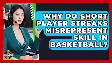 Why Do Short Player Streaks Misrepresent Skill In Basketball? - Basketball Stats Central