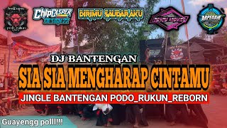 DJ BANTENGAN SIA SIA MENGHARAP CINTAMU‼️GAYENG POLLL‼️JINGLE PODO_RUKUN_REBORN‼️