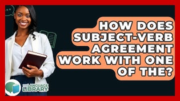 How Does Subject-verb Agreement Work With One Of The? - The Language Library