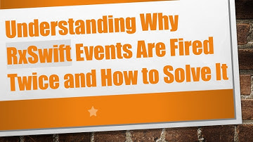 Understanding Why RxSwift Events Are Fired Twice and How to Solve It