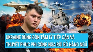 Toàn cảnh thế giới: Ukraine dùng đòn tâm lý tiếp cận và thuyết phục phi công Nga rời bỏ hàng ngũ