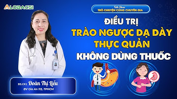 Điều trị trào ngược dạ dày thực quản không dùng thuốc | BS.CK1 Đoàn Thị Liễu | Video Alobacsi