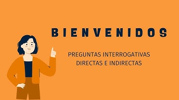 PREGUNTAS INTERROGATIVAS DIRECTAS E INDIRECTAS