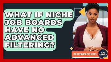 What If Niche Job Boards Have No Advanced Filtering? - Job Interview Pro Skills